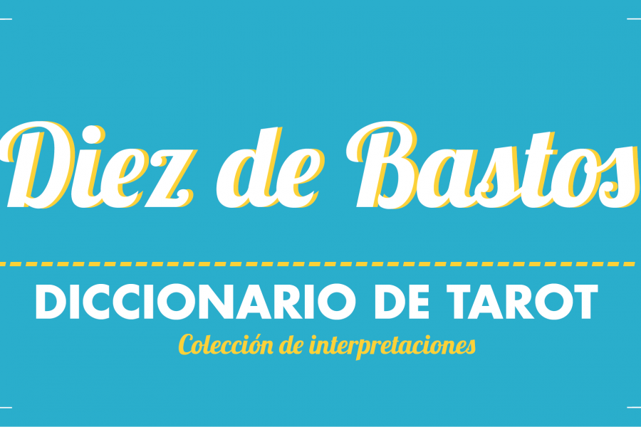 Diccionario de Tarot – Diez de Bastos