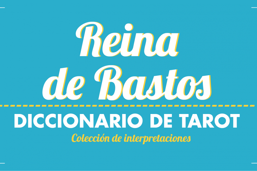 Diccionario de Tarot – Reina de Bastos