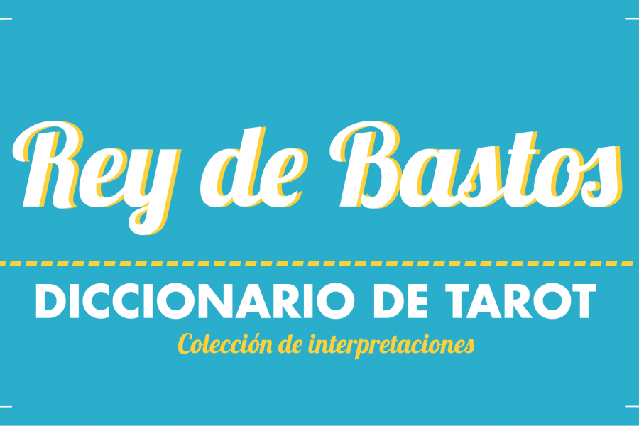 Diccionario de Tarot – Rey de Bastos