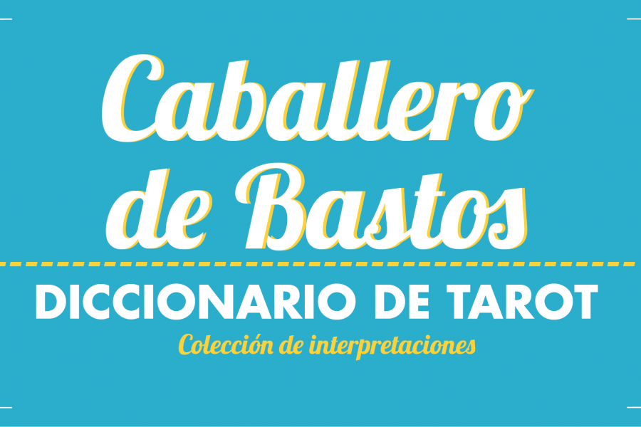 Diccionario de Tarot – Caballero de Bastos