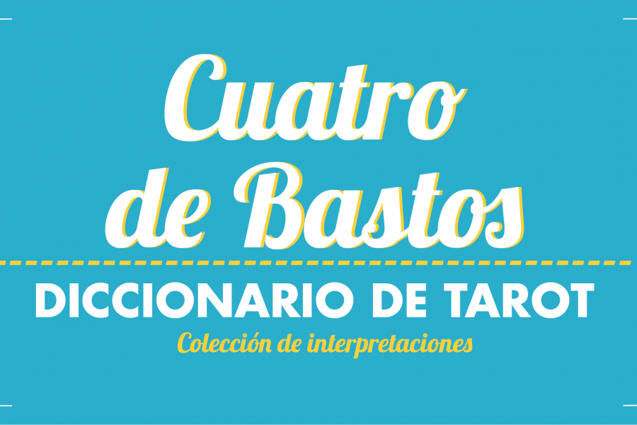 Diccionario de Tarot – Cuatro de Bastos