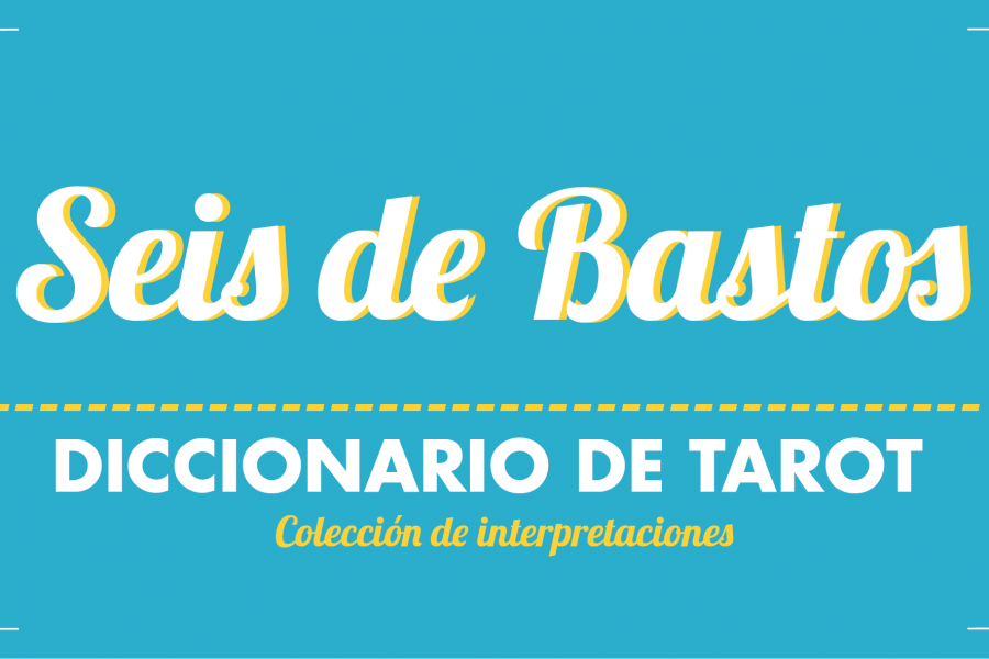 Diccionario de Tarot – Seis de Bastos