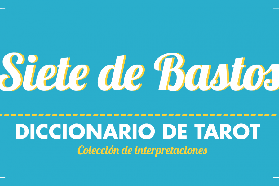 Diccionario de Tarot – Siete de Bastos