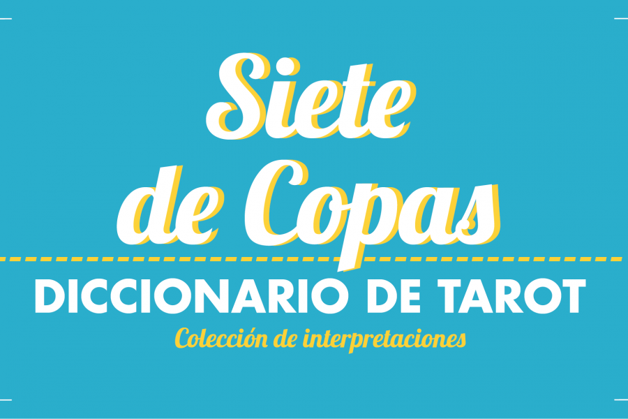 Diccionario de Tarot – Siete de Copas