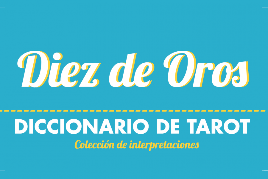 Diccionario de Tarot – Diez de Oros