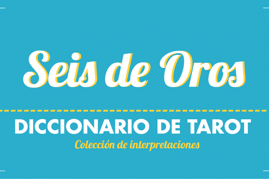 Diccionario de Tarot – Seis de Oros