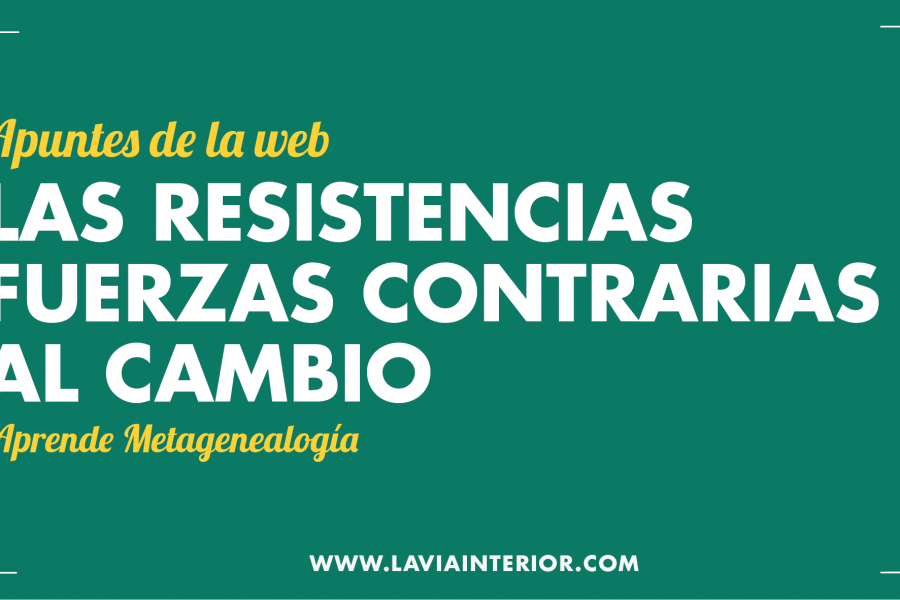 Las Resistencias: Fuerzas contrarias al cambio